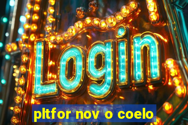 pltfor nov o coelo